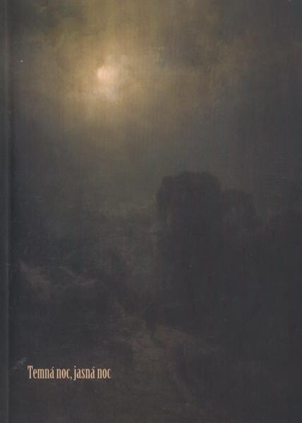 Temná noc, jasná noc : měsíc a noc v českém výtvarném umění 19.-21. století : [Wortnerův dům Alšovy jihočeské galerie, České Budějovice, 9.12.2010-30.1.2011