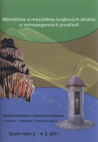 Mikroklima a mezoklima krajinných struktur a antropogenních prostředí : sborník abstraktů z mezinárodní konference : Skalní mlýn 2.-4.2.2011