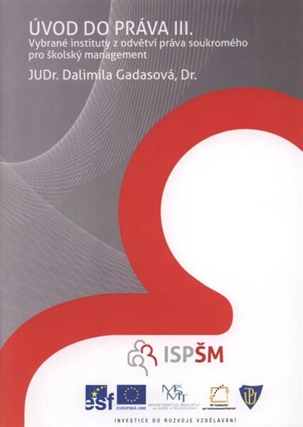 Úvod do práva III. : vybrané instituty z odvětví práva soukromého pro Školský management : studijní texty pro distanční vzdělávání : [projekt Školský management]