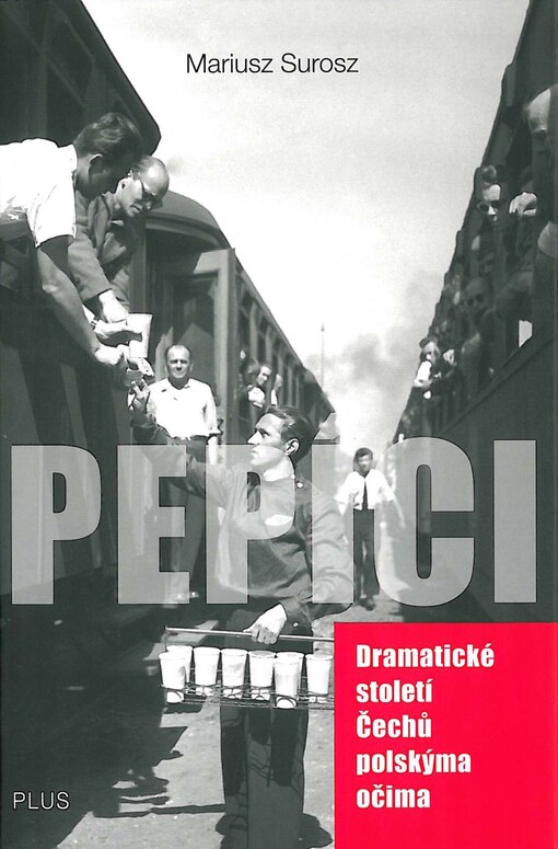 Pepíci : dramatické století Čechů polskýma očima