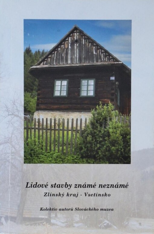 Lidové stavby známé neznámé :Zlínský kraj - Vsetínsko