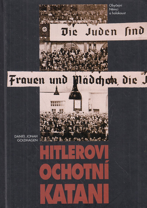 Hitlerovi ochotní katani: [obyčejní Němci a holokaust]