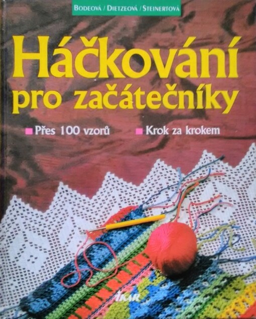 Háčkování pro začátečníky : přes 100 vzorů : krok za krokem, Vyd. 1.