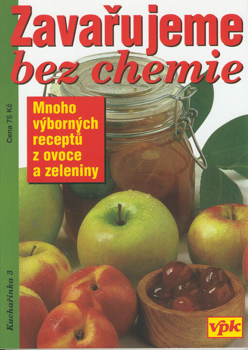 Zavařujeme bez chemie : [konzervace ovoce, hub, zeleniny, masa]
