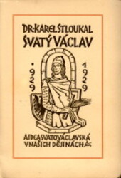 Svatý Václav a idea svatováclavská v našich dějinách : [pojednání ... na 1. sjezdu čsl. profesorů, filosofů, filologů a historiků dne 4. dubna 1929]