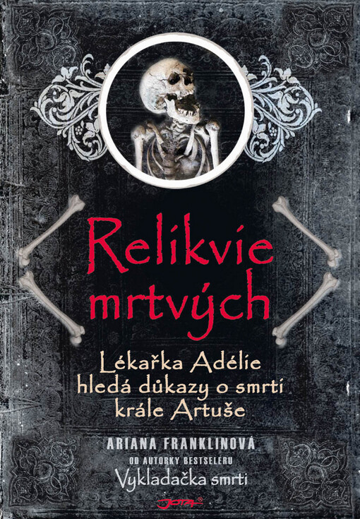 Relikvie mrtvých : lékařka Adélie hledá důkazy o smrti krále Artuše