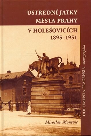 Ústřední jatky města Prahy v Holešovicích : 1895-1951