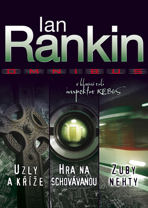 Uzly a kříže ; Hra na schovávanou ; Zuby nehty : Ian Rankin omnibus : v hlavní roli inspektor Rebus, 1. souborné vyd. v češtině