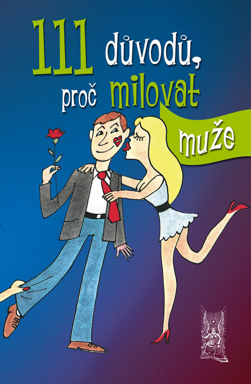 111 důvodů, proč milovat muže : chvalozpěv na silné pohlaví
