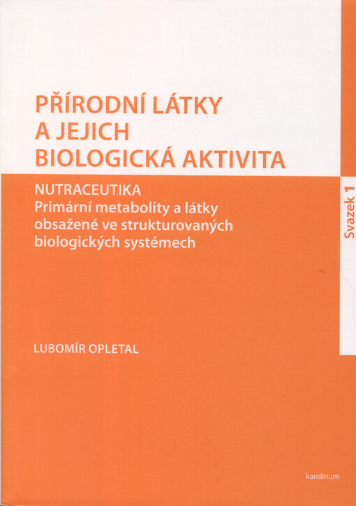 Přírodní látky a jejich biologická aktivita. Svazek 1, Nutraceutika : primární metabolity a látky obsažené ve strukturovaných biologických systémech
