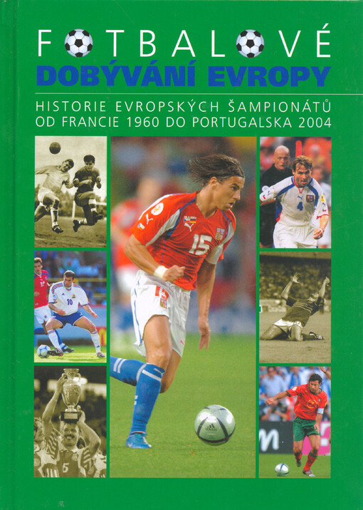 Fotbalové dobývání Evropy: historie evropských šampionátů od Francie 1960 do Portugalska 2004