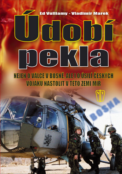 Údobí pekla : nejen o válce v Bosně, ale i o úsilí českých vojáků nastolit v této zemi mír