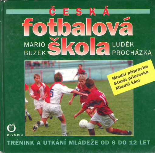 Česká fotbalová škola : trénink a utkání mládeže od 6 do 12 let