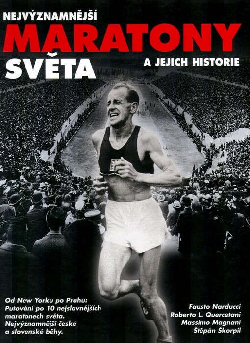 Nejvýznamnější maratony světa a jejich historie : od New Yorku po Prahu : putování po deseti nejslavnějších maratonech světa