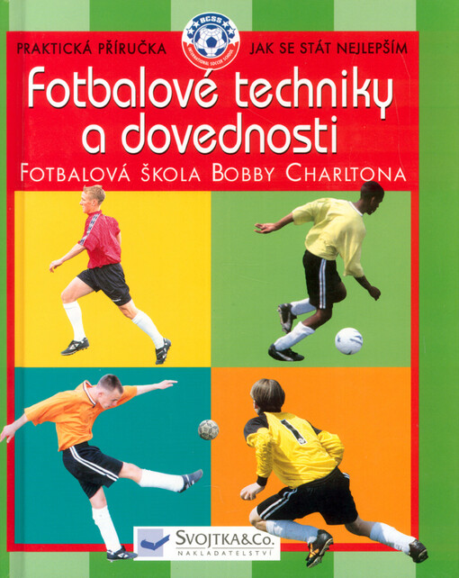 Fotbalové techniky a dovednosti : ve spolupráci s Fotbalovou školou Bobbyho Charltona
