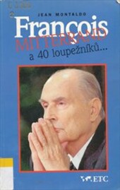François Mitterrand a 40 loupežníků- : (fakta, argumenty, spekulace-?)