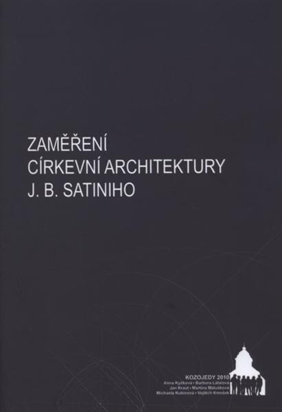 Zaměření církevní architektury J.B. Santiniho : Anna Kryšková, Barbora Látalová, Jan Kraut, Martina Matušková, Michaela Kubinová, Vojtěch Kmošek : Kozojedy 2010 : [sborník