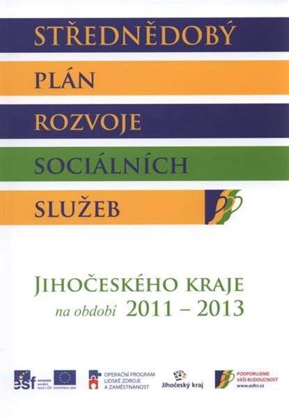 Střednědobý plán rozvoje sociálních služeb Jihočeského kraje na období 2011-2013 : schváleno usnesením Zastupitelstva Jihočeského kraje č. 383/2010/ZK-18 ze dne 2.11.2010