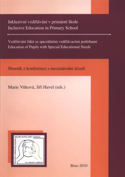 Inkluzivní vzdělávání v primární škole =Inclusive education in primary school ; Vzdělávání žáků se speciálními vzdělávacími potřebami = Education of pupils with special educational needs : sborník z konference s mezinárodní účastí