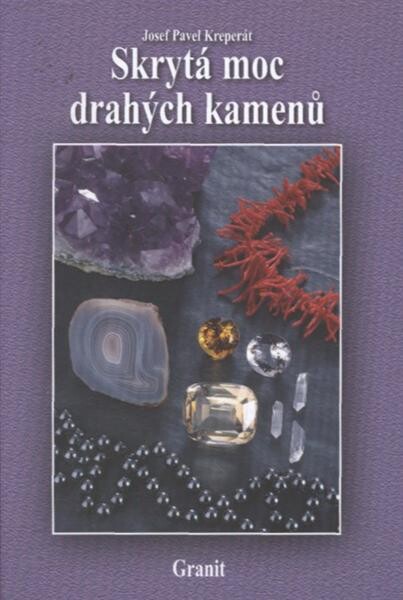 Skrytá moc drahých kamenů a jejich vliv na naše duševní a fyzické zdraví, Vyd. 10.