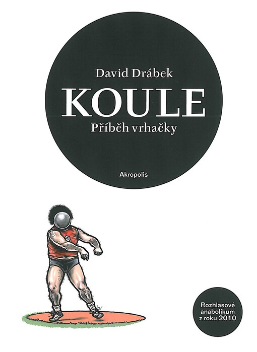 Koule : příběh vrhačky : rozhlasové anabolikum z roku 2010