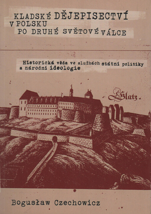 Kladské dějepisectví v Polsku po druhé světové válce: historická věda ve službách státní politiky a národní ideologie