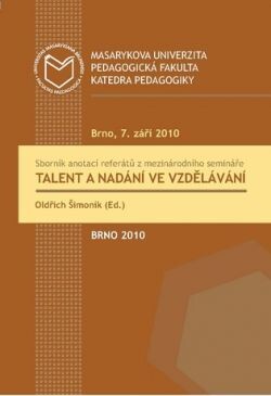 Talent a nadání ve vzdělávání; Sborník referátů z mezinárodního semináře. Brno, 7. září 2010