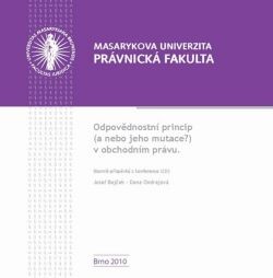 Odpovědnostní princip (a nebo jeho mutace?) v obchodním právu sborník příspěvků z konference pořádané Katedrou obchodního práva Právnické fakulty Masarykovy univerzity dne 2. června 2010 v Brně