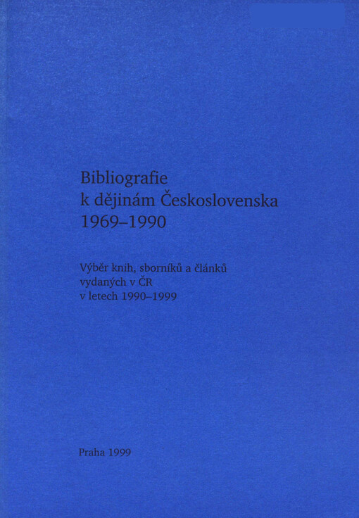 Mezinárodní konference Demokratická revoluce v Československu 1989 - předpoklady, průběh a bezprostřední výsledky (Praha 14.-16. října 1999) : studijní materiály. Seš. 2, Bibliografie k dějinám Československa 1969-1990