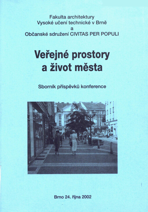 Veřejné prostory a život města: sborník příspěvků konference : Brno 24. října 2002