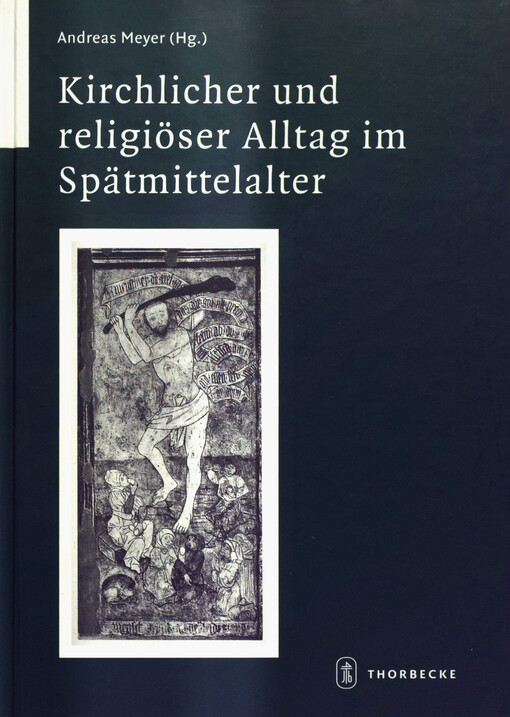 Kirchlicher und religiöser Alltag im Spätmittelalter : Akten der internationalen Tagung in Weingarten, 4.-7. Oktober 2007
