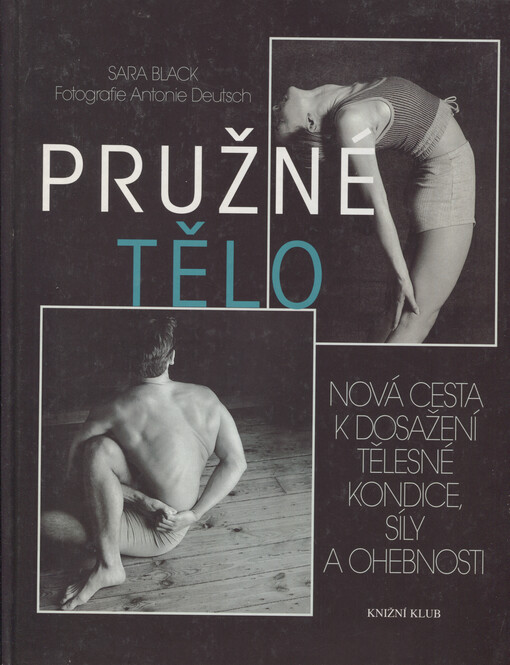 Pružné tělo: nová cesta k dosažení tělesné kondice, síly a ohebnosti