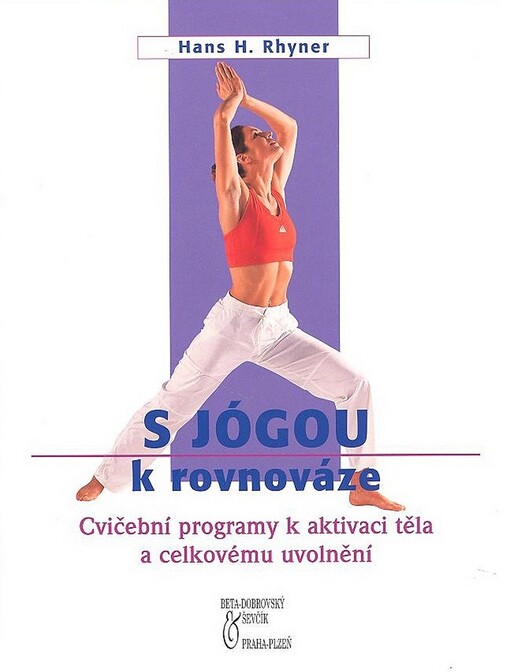Jógou k rovnováze a vyrovnanosti: cvičební programy k aktivaci těla a celkovému uvolnění