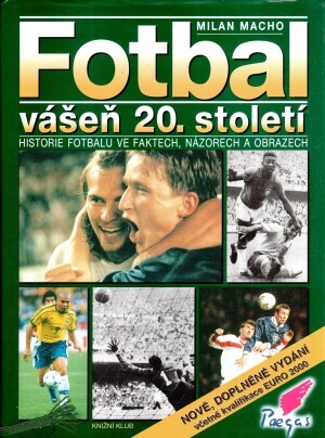 Fotbal : vášeň 20. století : historie fotbalu ve faktech, názorech a obrazech