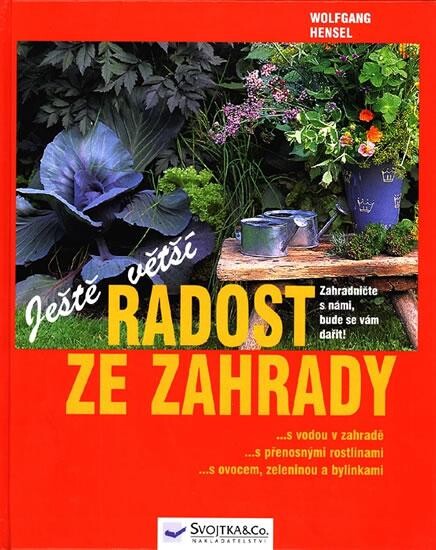 Radost ze zahrady : v každém dříme zahradník! : důležité dovednosti krok za krokem i pro začátečníky