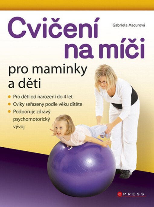 Cvičení na míči pro maminky a děti : od narození do 4 let