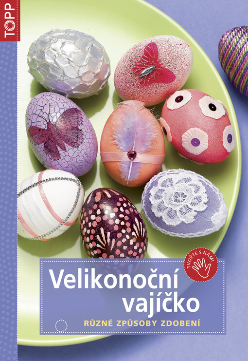 Velikonoční vajíčko : různé způsoby zdobení