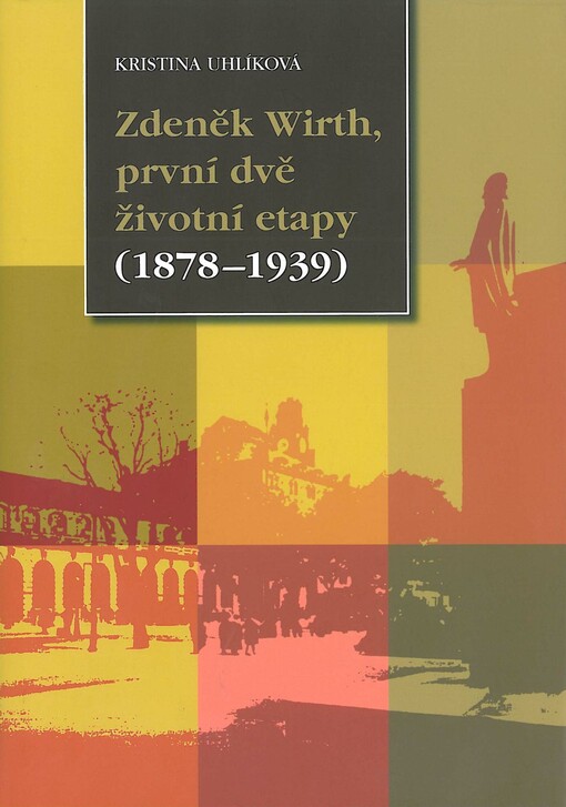 Zdeněk Wirth, první dvě životní etapy (1878-1939) : doplněno bibliografií Wirthova díla