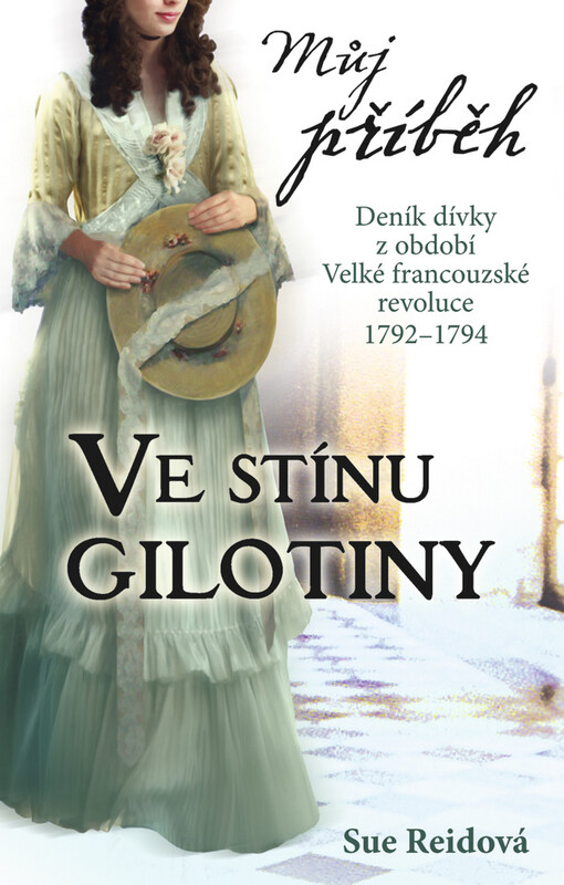 Ve stínu gilotiny : [deník dívky z období Velké francouzské revoluce 1792-1794]