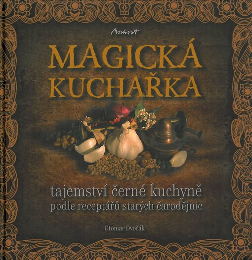 Magická kuchařka : tajemství černé kuchyně podle receptářů starých čarodějnic, Vyd. 2.