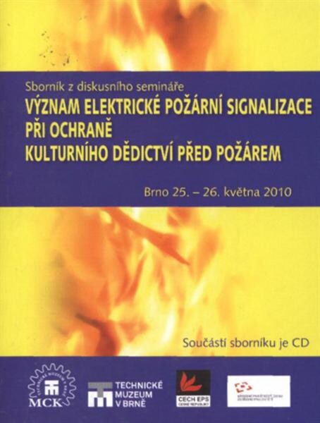 Význam elektrické požární signalizace při ochraně kulturního dědictví před požárem :sborník z diskusního semináře : Brno 25.-26. května 2010