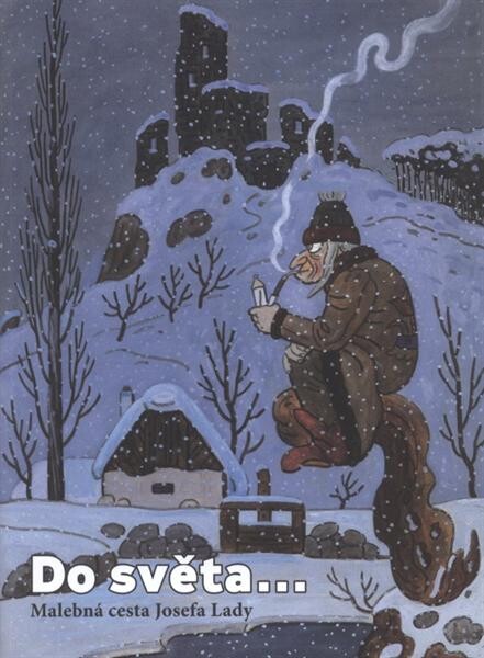 Do světa-- : malebná cesta Josefa Lady : Galerie Smečky, listopad 2010 - leden 2011
