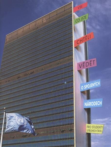 Vše, co jste chtěli vědět o Spojených národech : pro studenty středních škol