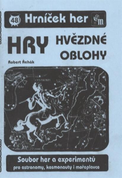 Hry hvězdné oblohy : soubor her a experimentů pro astronomy, kosmonauty i mořeplavce