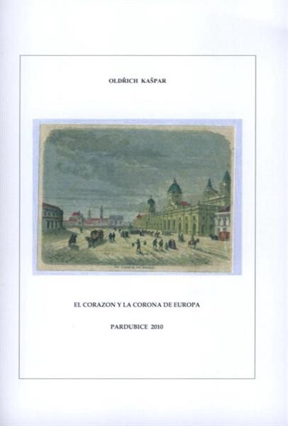 El corazon y la corona de Europa : breve esbozo de las relaciones checo-españolas