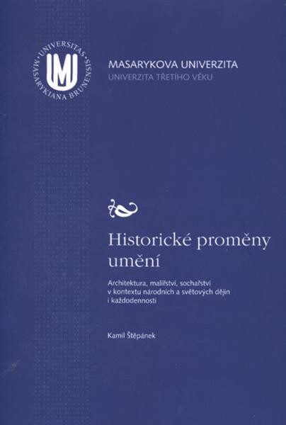 Historické proměny umění : architektura, malířství, sochařství v kontextu národních a světových dějin i každodennosti