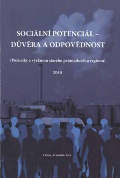 Sociální potenciál - důvěra a odpovědnost: (poznatky z výzkumu starého průmyslového regionu) : 2010