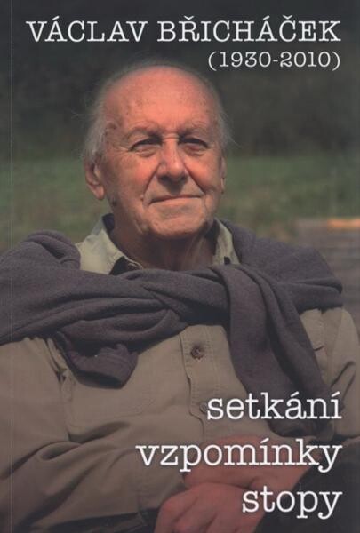 Václav Břicháček (1930-2010) : setkání, vzpomínky, stopy