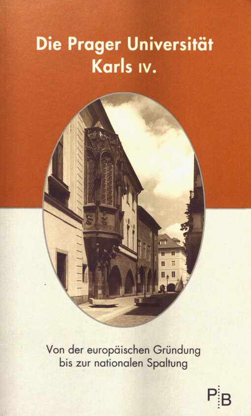 Die Prager Universität Karls IV. : von der europäischen Gründung bis zur nationalen Spaltung