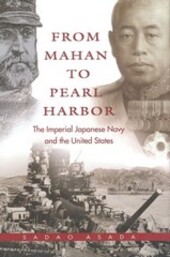 From Mahan to Pearl Harbor : the imperial Japanese navy and the United States   